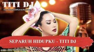 SEPARUH HIDUPKU   TITI DJ Karaoke