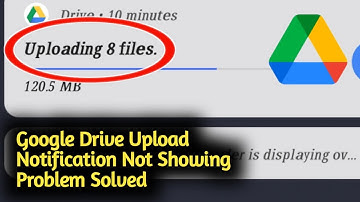 Fix Google Drive Upload Notification Not Showing Problem Solved