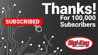 Thank you for 100,000 subscribers! - Digi-Key Electronics