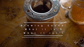 Brewing Cocoa: What it is and what it isn't