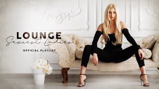 Lounge Sexiest Ladies - Official Playlist 2020
