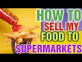 How do i sell my food product to supermarkets how to approach grocery store