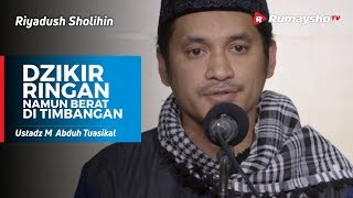 Riyadush Sholihin (MPD) : Dzikir Ringan Namun Berat di Timbangan - Ustadz M Abduh Tuasikal