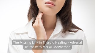 The Missing Link in Thyroid Healing – Adrenal Truths with McCall McPherson