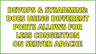 DevOps & SysAdmins: Does using different ports allows for less congestion on server Apache
