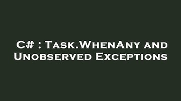 C# : Task.WhenAny and Unobserved Exceptions
