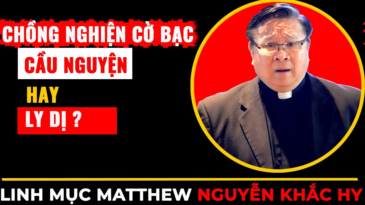“Chồng Nghiện Cờ Bạc: Cầu Nguyện Hay Ly Dị?|| Bất Ngờ Câu Trả Lời Cha Nguyễn Khắc Hy