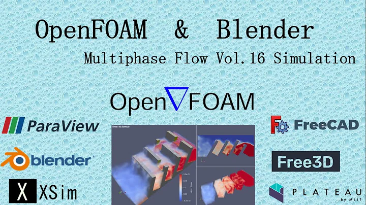 OpenFOAM ＆ Blender : Multiphase Flow Vol.16 Simulation