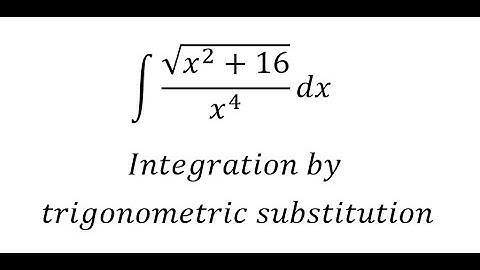 Calculus Help: Integral ∫ √(x^2+16)/x^4  dx - Integration by trigonometric substitution