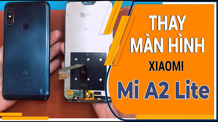 Thay màn hình xiaomi a2 lite bao nhiêu tiền năm 2024