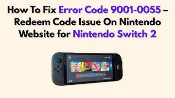 How To Fix Error Code 9001-0055 – Redeem Code Issue On Nintendo Website for Nintendo Switch 2