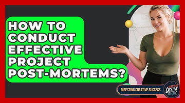 How To Conduct Effective Project Post-Mortems? - Directing Creative Success