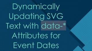 Dynamically Updating SVG Text with data-* Attributes for Event Dates