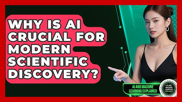 Why Is AI Crucial For Modern Scientific Discovery? - AI and Machine Learning Explained
