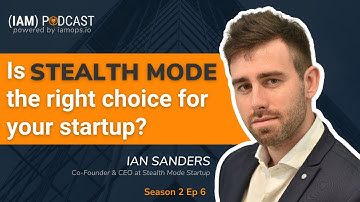 Is STEALTH MODE the right choice for your startup? Ian Sanders, Co-founder & CEO at Stealth Startup