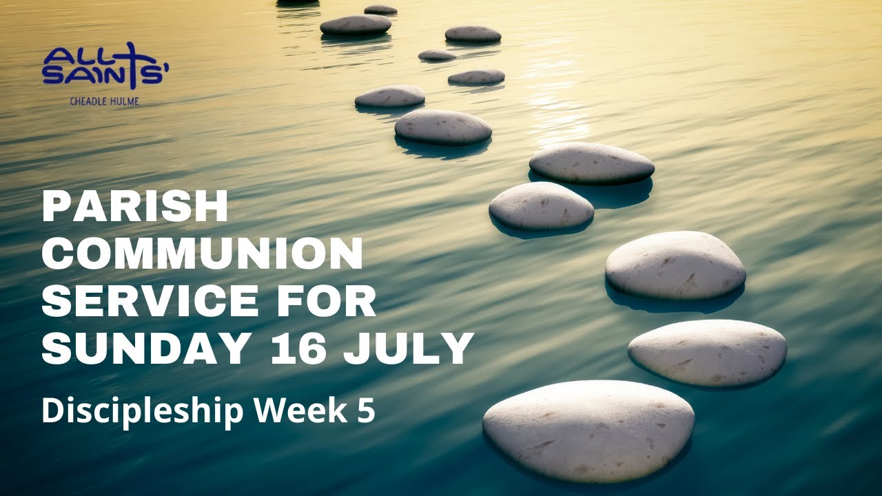 Parish Communion Service for Sunday 16 July 2023 - Discipleship - Week ...