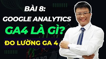 Google Analytics 4 (GA4) là gì? Cách sử dụng Google Analytics (Google Tag Manager)