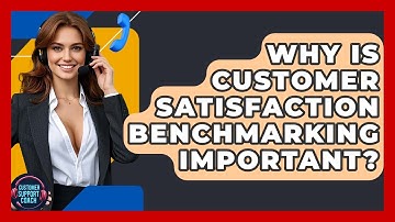 Why Is Customer Satisfaction Benchmarking Important? - Customer Support Coach
