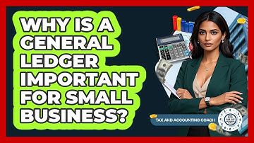 Why Is A General Ledger Important For Small Business? - Tax and Accounting Coach