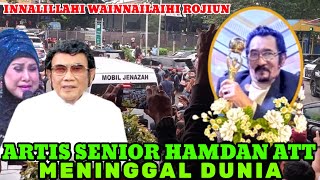 Dunia Hiburan Gempar! Hamdan ATT Tutup Usia, Sosok Panutan Telah Tiada!