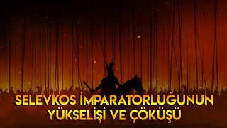 Selevkos İmparatorluğunun Yükselişi Ve Çöküşü