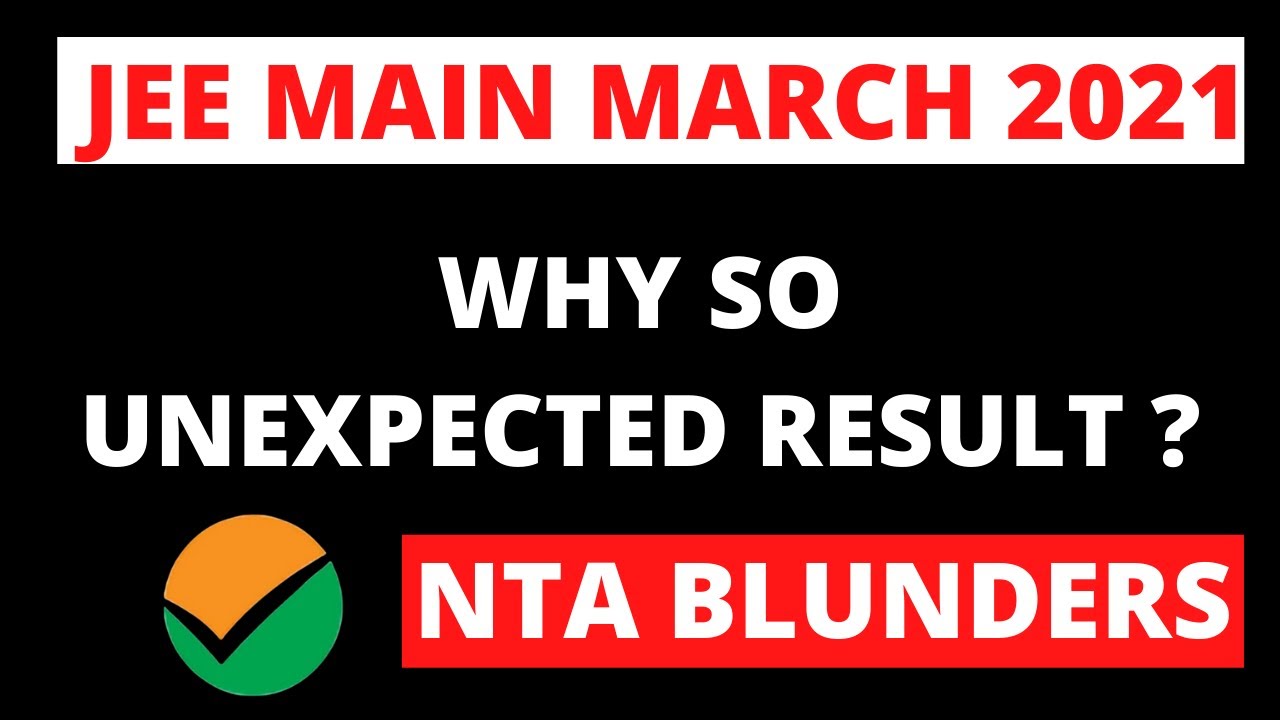 Why So Unexpected Result JEE Main March 2021 | NTA Mistakes | Shocking Result | NTA Blunders