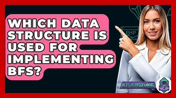 Which Data Structure Is Used For Implementing BFS? - Next LVL Programming