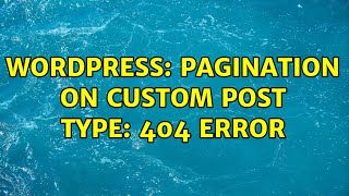 Wordpress: Pagination on Custom Post Type: 404 Error (2 Solutions!!)