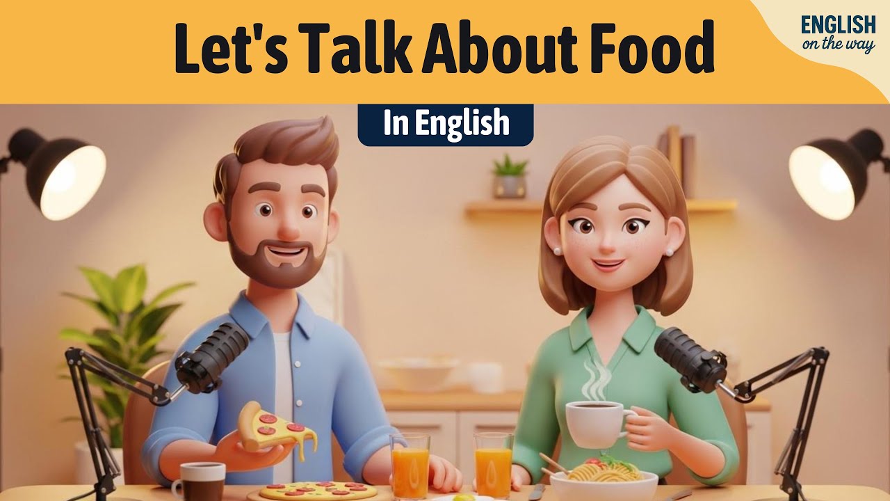 Let’s Talk About Food in English | Real English Conversation | Easy Podcast for English Learners