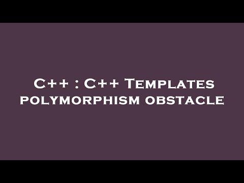 C++ : C++ Templates polymorphism obstacle