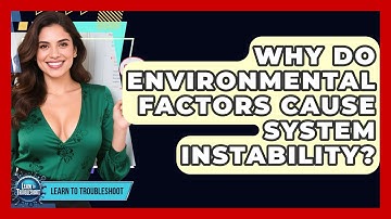 Why Do Environmental Factors Cause System Instability? - Learn To Troubleshoot