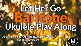 ukeplayalongs: Let Her Go - Andy Lange & Andrew Garcia & Joseph Vincent - Baritone - Key of G