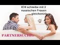 Partnersuche: ich schreibe mit 2 russischen Frauen| VIDEO| Muss ich ehrlich sein?