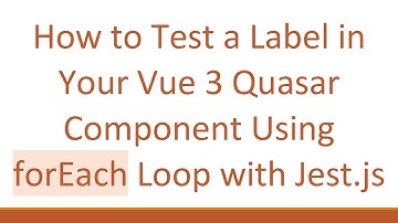 How to Test a Label in Your Vue 3 Quasar Component Using forEach Loop with Jest.js
