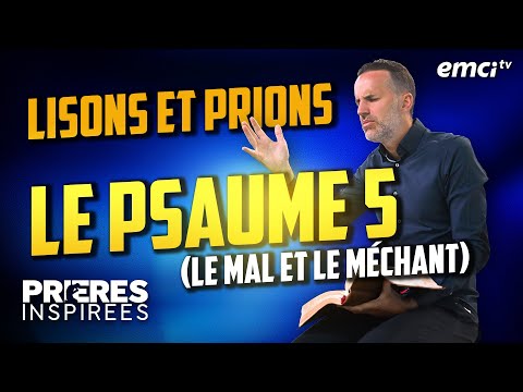 Lisons et prions le Psaume 5 (Le mal et le méchant) - Prières inspirées - Jérémy Sourdril