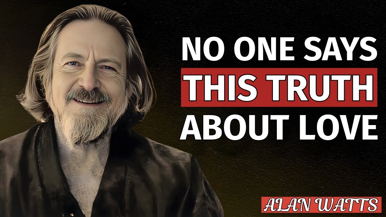 The Truth About Love || Alan Watts – Why Love Is Not What You Think