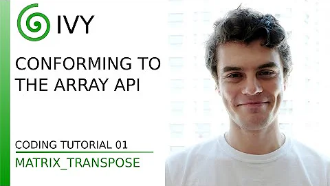 Ivy - Conforming to the Array API - Coding Tutorial 01: matrix_transpose