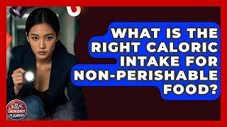 What Is The Right Caloric Intake For Non-perishable Food? - Your Emergency Planner