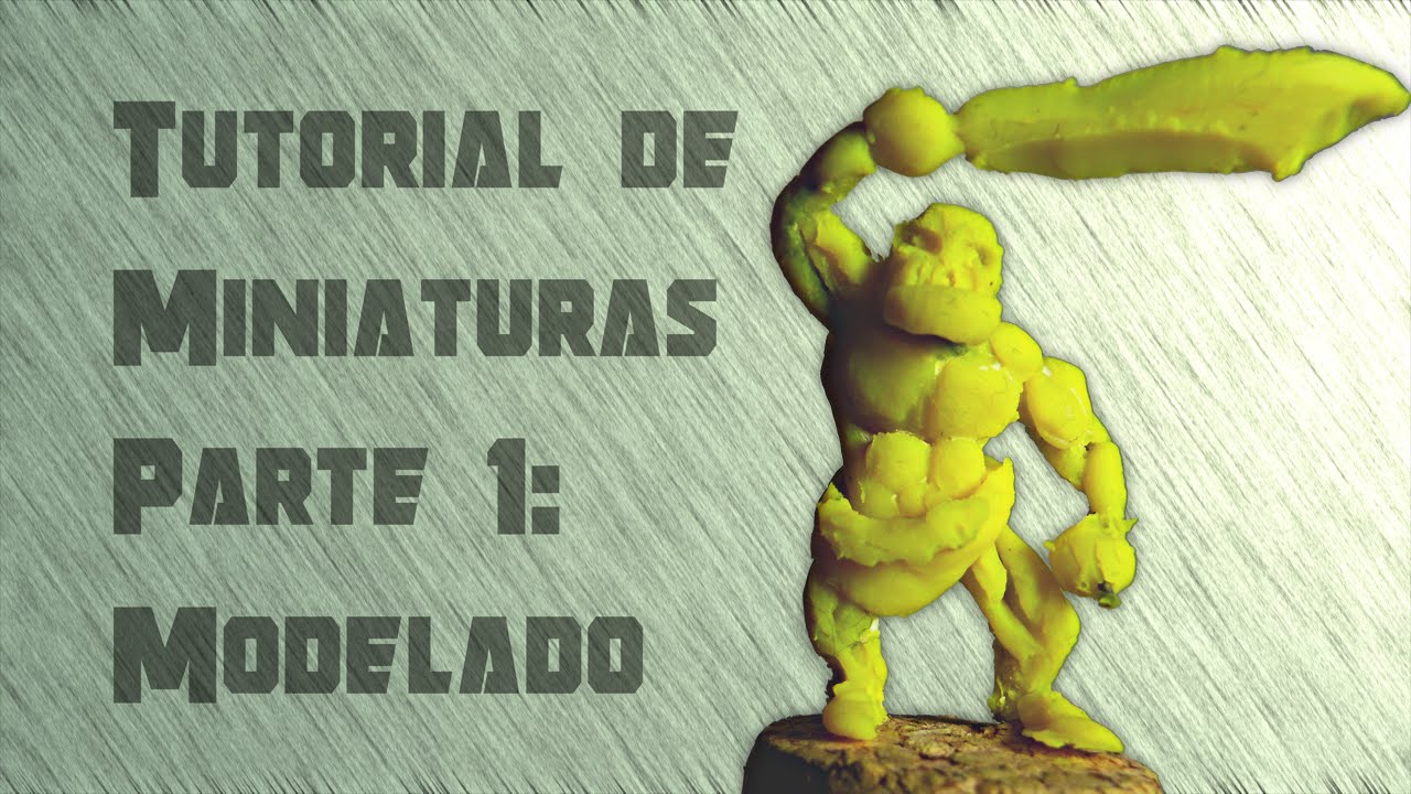 Tutorial De Miniaturas Parte 1 Modelado Tierras De Rol Youtube