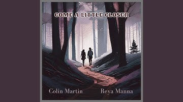 Come A Little Closer (feat. Reya Manna)