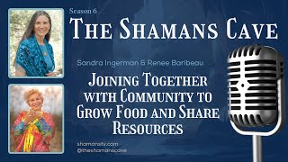 Joining Together with Community to Grow Food and Share Resources: Shamans Cave