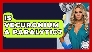 Is Vecuronium A Paralytic? - The Operating Table