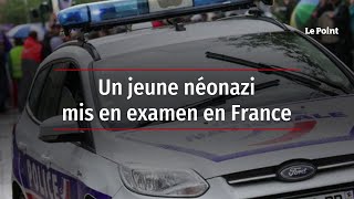 Un jeune néonazi mis en examen en France