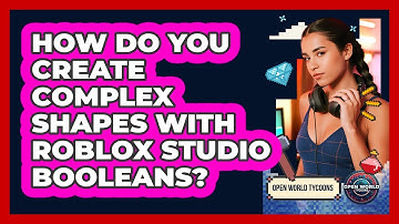 How Do You Create Complex Shapes With Roblox Studio Booleans? - Open World Tycoons