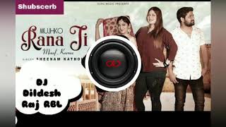 Mujhko Rana ji Maaf Karna ( Sheenam Katholi ) Hard Bess Dance Mix Dj Dildesh Raj RBL
