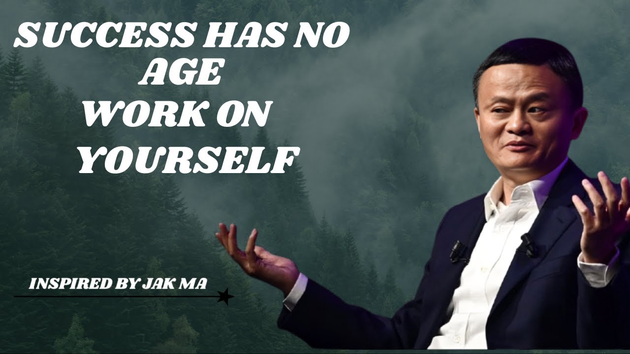 Success Has No Age – Work on Yourself | Jack Ma 