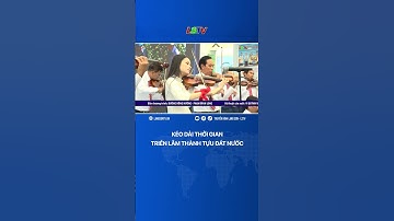 KÉO DÀI THỜI GIAN TRIỂN LÃM THÀNH TỰU ĐẤT NƯỚC | LSTV
