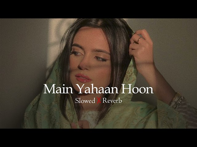 Main Yahaan Hoon | Slowed u0026 Reverb | Lofi Song's | Shir Sunny class=