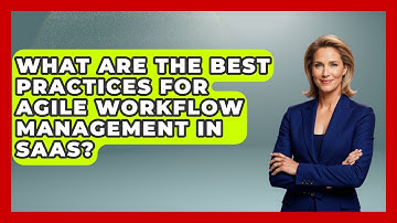 What Are The Best Practices For Agile Workflow Management In SaaS? - The SaaS Pros Breakdown