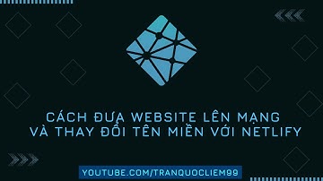 Cách Đưa Website Lên Mạng Và Thay Đổi Tên Miền Cực Đơn Giản Với Netlify